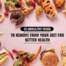 10 UNHEALTHY FOODS TO REMOVE FROM YOUR DIET FOR BETTER HEALTH