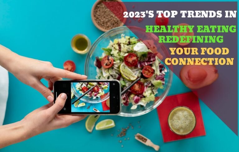 2023's Top Trends in Healthy Eating Redefining Your Food Connection