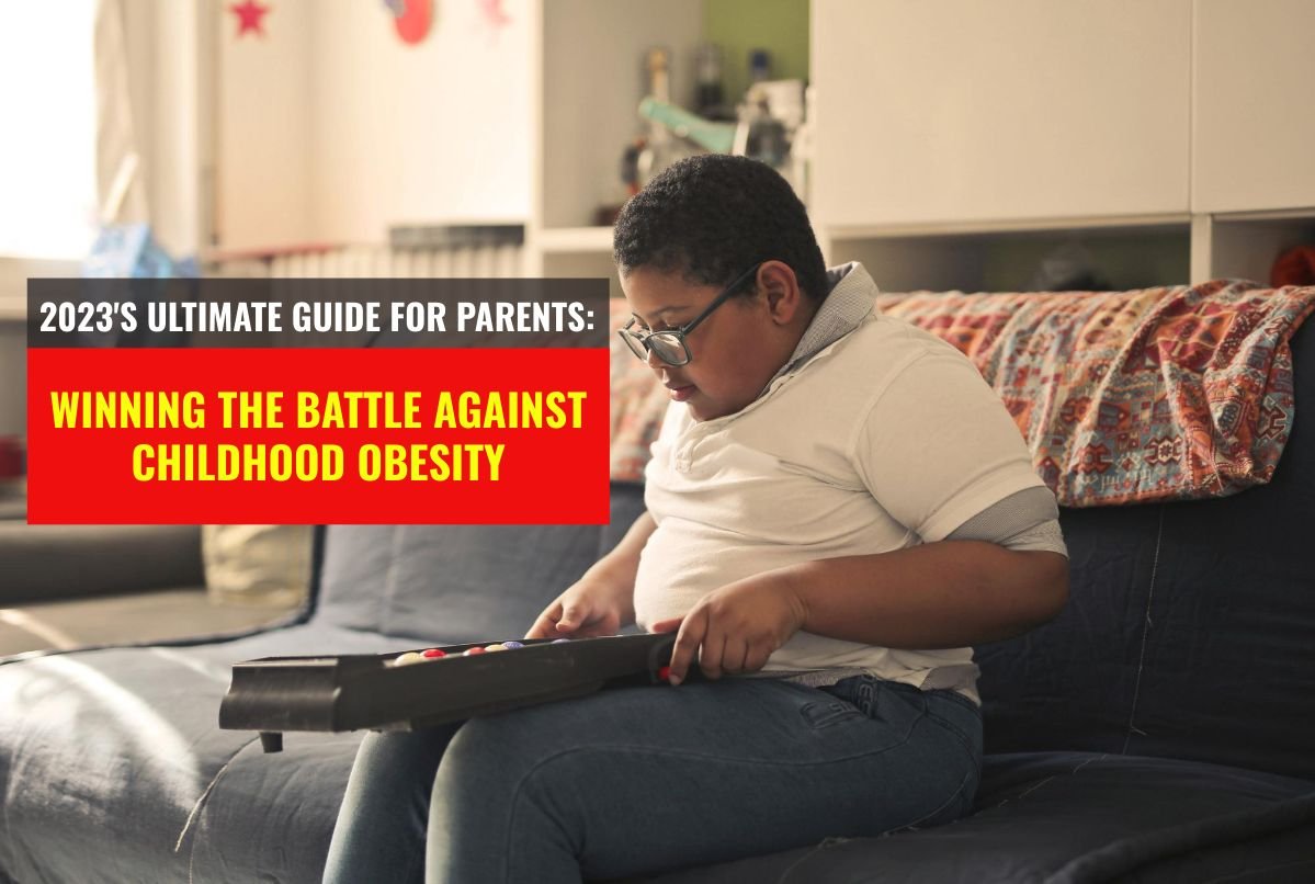 2023's Ultimate Guide for Parents Winning the Battle Against Childhood Obesity