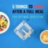 5 Things to Avoid After a Full Meal for Optimal Digestion