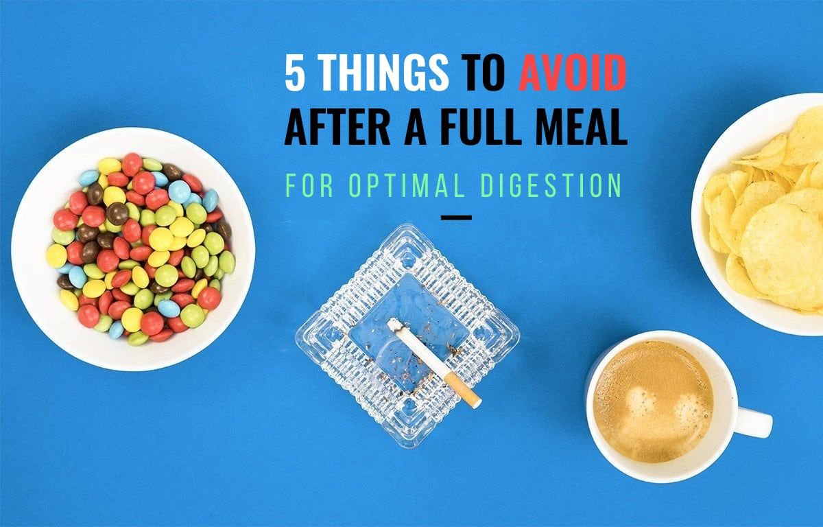 5 Things to Avoid After a Full Meal for Optimal Digestion