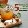 5 Unbelievable Health Benefits of Tamarind Juice