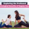 Exploring the Profound Psychological Benefits of Regular Exercise