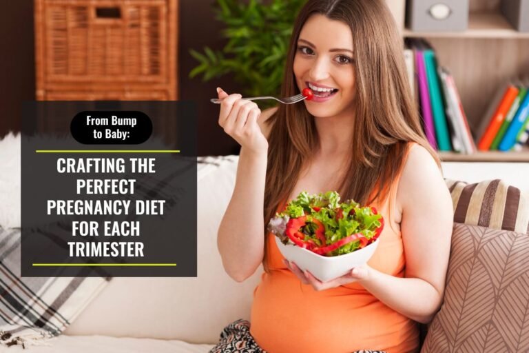 From Bump to Baby Crafting the Perfect Pregnancy Diet for Each Trimester