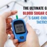 The Ultimate Guide to Blood Sugar Control 5 Game-Changing Tactics