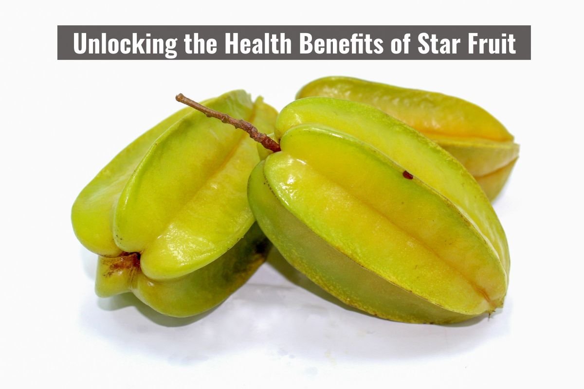 Unlocking the Health Benefits of Star Fruit