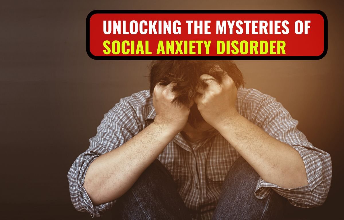 Unlocking the Mysteries of Social Anxiety Disorder