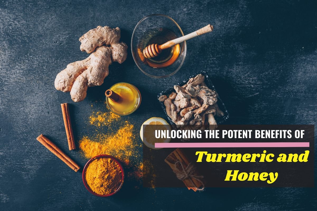 Unlocking the Potent Benefits of Turmeric and Honey