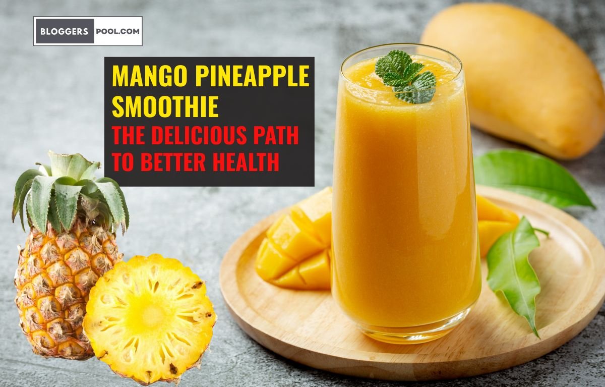 Mango Pineapple Smoothie The Delicious Path to Better Health